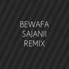 Bewafa Sajanii (Dj Bidyut Letemda Remix)
